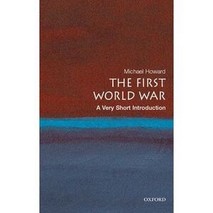 The First World War: A Very Short Introduction -- Michael Howard
